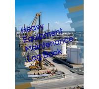 Heavy Equipment Maintenance Log Book: Comprehensive Service and Repair Record for Construction Vehicles, Excavators, and Tractors | Daily Inspection Checklist for Operators and Fleet Managers.
