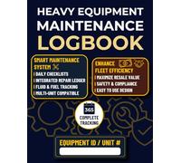Heavy Equipment Maintenance Logbook: Machinery Repair Journal and Heavy Machinery Maintenance | Detailed Service Log for Industrial Equipment, Forklifts, Excavators, and Construction Trucks