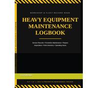 HEAVY EQUIPMENT MAINTENANCE LOGBOOK: Service Records, Preventive Maintenance, Repairs, Inspections, Parts Inventory & Operating Hours