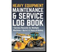 Heavy Equipment Maintenance & Service Log Book: Service Records for Multiple Machines • Up to 2-3 Years of History