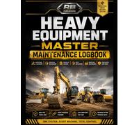 Heavy Equipment Master Maintenance Logbook: Fleet Inspection, Preventive Maintenance, Repair, Downtime & Compliance Tracking System for Up to 10 ... Mining, Rental & Industrial Operations