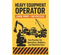 Heavy Equipment Operator Word Search Book: Large Print Puzzle Collection with 100 Word Searches on Excavators, Cranes, Bulldozers, Dump Trucks, Loaders, and Operator Skills