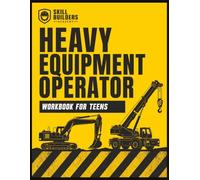 Heavy Equipment Operator Workbook for Teens: Run the Machines That Build the World - Excavators, Dozers, Cranes, Haul Trucks & More | Career, Safety & ... for Grades 7-12 & Opportunity Youth