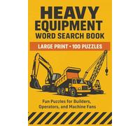 Heavy Equipment Word Search Book: Large Print Puzzle Collection with 100 Word Searches on Cranes, Excavators, Bulldozers, Loaders, Dump Trucks, and Construction Machinery