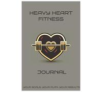 HEAVY HEARTS FITNESS JOURNAL: CALORIE AND WORK OUT TRACKER, Training Tracker, Meal Tracker | 6''x 9'' 100 pages