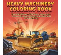 Heavy Machinery Coloring Book: Powerful Bulldozers, Excavators, Dump Trucks, Cranes and Loaders at Busy Construction Sites for Creative Play