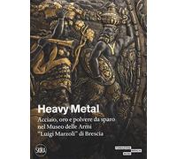 Heavy metal. Acciaio, oro e polvere da sparo al Museo Marzoli. Ediz. illustrata