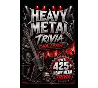 Heavy Metal Trivia Challenge: Discover 425+ mind-blowing questions and facts that will take you on a wild ride through the origins of heavy metal.