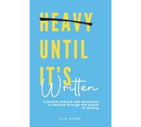 Heavy Until It's Written: A Journal for Self-Discovery and Healing Through the Power of Writing
