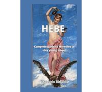 HEBE: Complete Guide to Remedies to Stay Young Longer