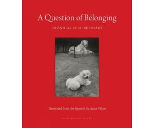 Hebe Uhart Anna Vilner A Question of Belonging (Tascabile)