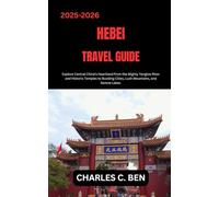 HEBEI TRAVEL GUIDE: Explore Central China’s Heartland from the Mighty Yangtze River and Historic Temples to Bustling Cities, Lush Mountains, and Serene Lakes.