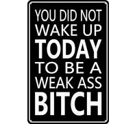 HEBELYX Divertente targa in metallo con scritta in lingua inglese "You Did Not Wake Up Today to Be a Weak Ass, 20,3 x 30,5 cm, decorazione per sala da allenamento, decorazione per la casa, palestra