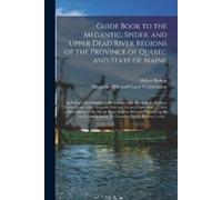 Heber Bishop Guide Book to the Megantic, Spider, and Upper Dead Rive (Tascabile)