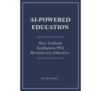 AI-Powered Education: How Artificial Intelligence Will Revolutionize Education.