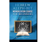 Hebrew Aleph-Bet Memorization Course For Beginners: Memorizing the Aleph-Bet, the Ten Commandments, a Hebrew Pictograph, the Number Sequence, and Numerical Values from 1-400: With One Tool.