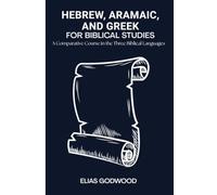 HEBREW, ARAMAIC, AND GREEK FOR BIBLICAL STUDIES: A Comparative Course in the Three Biblical Languages