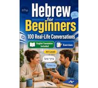 Hebrew for Beginners A1: 100 Real-Life Conversations: Everyday Dialogues for Hebrew, Greetings, Food, Shopping, Travel, Work, English Translation, Vocabulary and Exercises