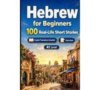 Hebrew for Beginners A1: 100 Real-Life Short Stories: Improve your reading comprehension and written expression through simple bilingual everyday situations