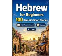 Hebrew for Beginners A1: Improve your reading comprehension and written expression through simple bilingual everyday situations