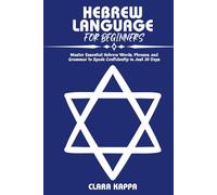 HEBREW LANGUAGE FOR BEGINNERS: Master Essential Hebrew Words, Phrases, and Grammar to Speak Confidently in Just 30 Days