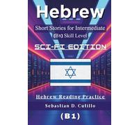 Hebrew Short Stories for Intermediate Learners (B1) - Sci-Fi Edition: 25 Gripping Science Fiction Tales with Vocabulary Lists & Quizzes for Hebrew Reading Practice