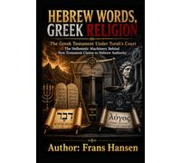 Hebrew Words, Greek Religion: The Greek Testament Under Torah's Court