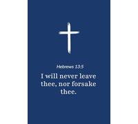 Hebrews 13:5 - I Will Never Leave Thee nor Forsake Thee - Bible Verse Notebook: 120 Lined Blank Pages at 6 x 9 Inches