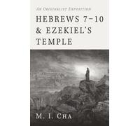 Hebrews 7-10 and Ezekiel's Temple: An Originalist Exposition