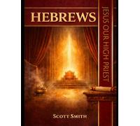 Hebrews: Jesus Our Perfect High Priest