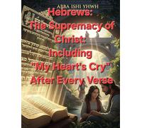 Hebrews: The Supremacy of Christ: Including "My Heart's Cry" After Every Verse