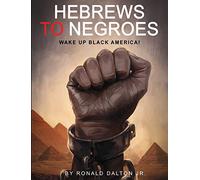 Hebrews to Negroes – Wake Up Black America!