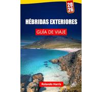 HÉBRIDAS EXTERIORES GUÍA DE VIAJE 2026: Explora playas, comida local, excursiones por islas, monumentos antiguos e itinerarios para tu viaje a Escocia