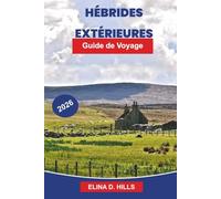 HÉBRIDES EXTÉRIEURE S Guide de voyage 2026: Explorez des côtes accidentées, des villages historiques, de la faune, des plages pittoresques et des conseils pratiques pour votre aventure en Écosse
