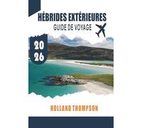 HÉBRIDES EXTÉRIEURES GUIDE DE VOYAGE 2026: Explorez les côtes accidentées, les traditions gaéliques et les sentiers de faune à travers la chaîne d'îles écossaises