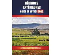 HÉBRIDES EXTÉRIEURES GUIDE DE VOYAGE 2026: Explorez les plages de sable blanc, l'héritage gaélique et les sentiers pittoresques de la chaîne d'îles d'Écosse