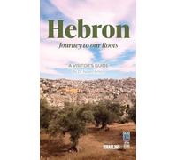 Hebron: Journey to our Roots: A Visitors Guide