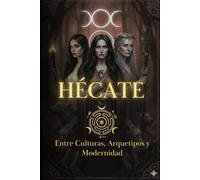 Hécate: Entre Culturas, Arquetipos y Modernidad