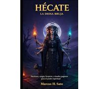Hécate: La Diosa Bruja: Hechizos, magia, brujería y rituales paganos para el poder espiritual (Spanish Edition)