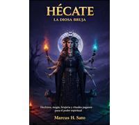 Hécate: La Diosa Bruja: Hechizos, magia, brujería y rituales paganos para el poder espiritual (Spanish Edition)