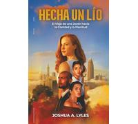 HECHA UN LÍO: El Viaje de una Joven hacia la Claridad y la Plenitud