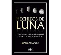 Hechizos de luna: Cómo usar las fases lunares para realizar tus sueños