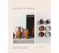Hecho a mano: Guía práctica de cerámica artística contemporánea