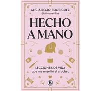Hecho a mano: Lecciones de vida que me enseñó el crochet