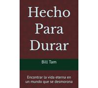 Hecho Para Durar: Encontrar la vida eterna en un mundo que se desmorona