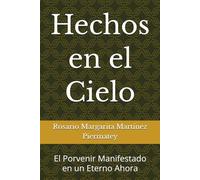 Hechos en el Cielo: El Porvenir Manifestado en un Eterno Ahora