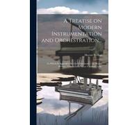 Hector Berlioz A Treatise on Modern Instrumentation and Orche (Copertina rigida)