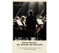 Hector Berlioz: Der Visionär der Romantik: Die wechselhafte Geschichte der Frauen in der katholischen Kirche