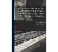 Hector Berlioz Instrumentationslehre, von Hector Berlioz. Ergänzt u (Tascabile)