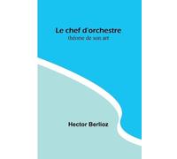 Le chef d'orchestre: théorie de son art